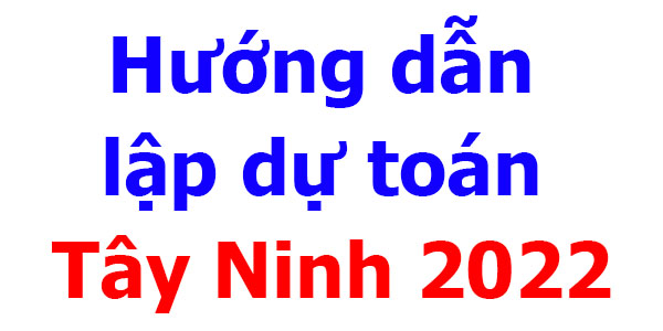 Lập dự toán tỉnh Tây Ninh năm 2022