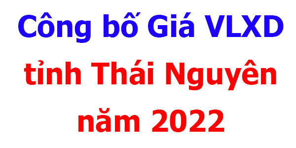 Công bố giá VLXD Thái Nguyên năm 2022