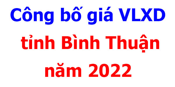 Công bố giá VLXD tỉnh Bình Thuận năm 2022