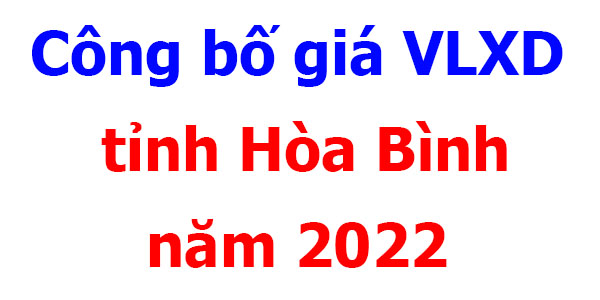 Công bố giá VLXD tỉnh Hòa Bình năm 2022