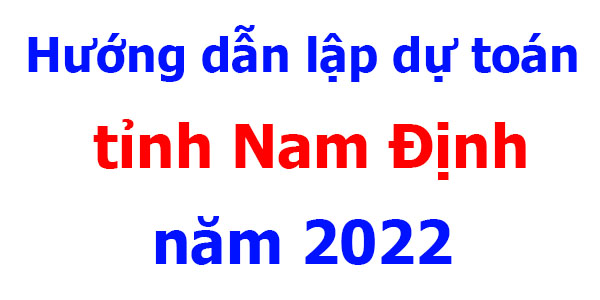 hướng dẫn lập dự toán tỉnh nam định năm 2022
