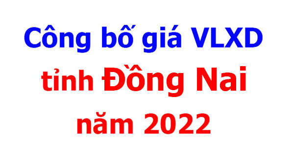 Công bố giá VLXD tỉnh Đồng Nai năm 2022