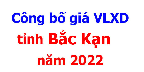 Công bố giá VLXD tỉnh Bắc Kạn năm 2022