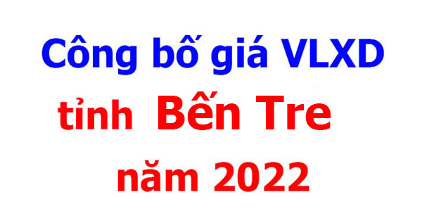 Công bố giá VLXD tỉnh Bến Tre năm 2022