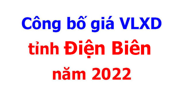 Công bố giá VLXD tỉnh Điện Biên năm 2022