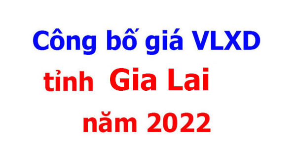 Công bố giá VLXD tỉnh Gia Lai năm 2022