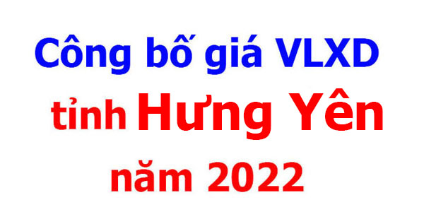 Công bố giá VLXD tỉnh Hưng Yên năm 2022 - SỞ XÂY DỰNG