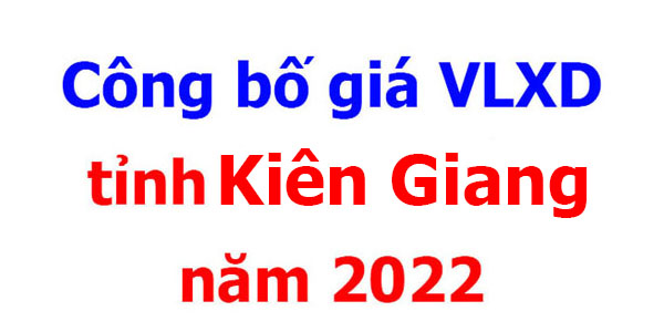 Công bố giá VLXD tỉnh Kiên Giang năm 2022