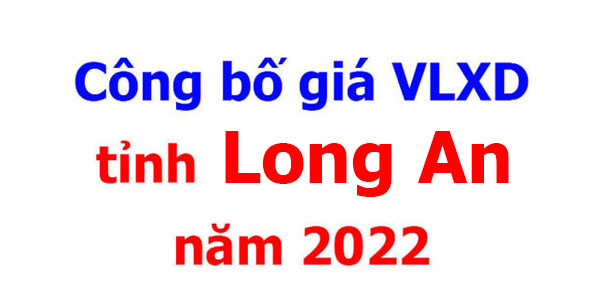 Công bố giá VLXD tỉnh Long An năm 2022