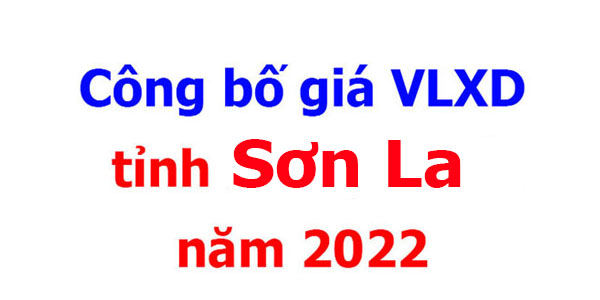 Công bố giá VLXD tỉnh Sơn La năm 2022