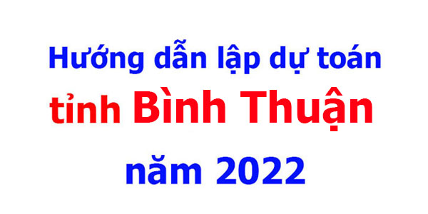 hướng dẫn lập dự toán tỉnh Bình Thuận năm 2022