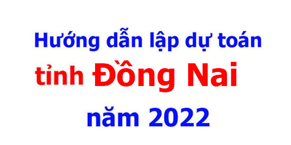 hướng dẫn lập dự toán tỉnh đồng nai năm 2022