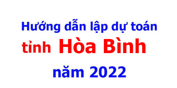 hướng dẫn lập dự toán tỉnh hòa bình năm 2022