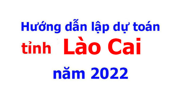 hướng dẫn lập dự toán tỉnh lào cai năm 2022