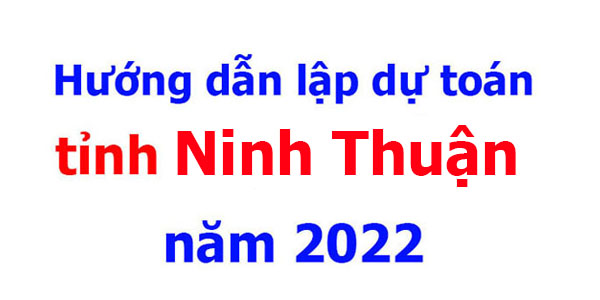 hướng dẫn lập dự toán tỉnh Ninh Thuận năm 2022