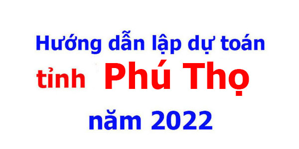 hướng dẫn lập dự toán tỉnh phú thọ năm 2022