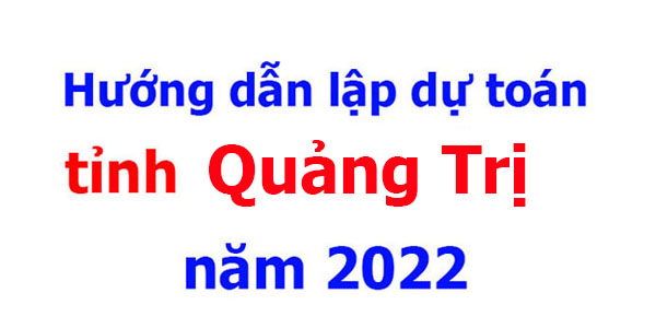 hướng dẫn lập dự toán tỉnh quảng trị năm 2022