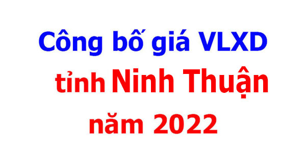 Công bố giá VLXD tỉnh Ninh Thuận năm 2022