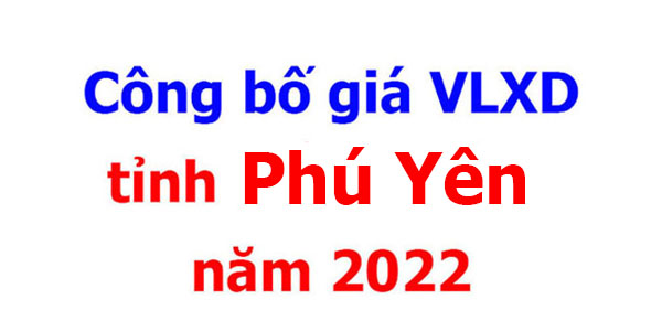 Công bố giá VLXD tỉnh Phú yên năm 2022
