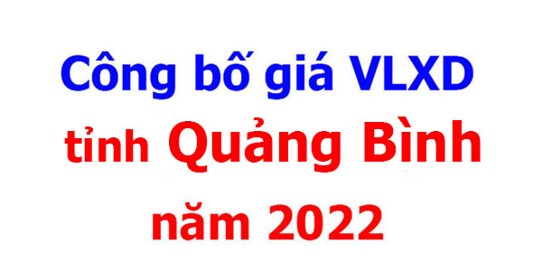 Công bố giá VLXD tỉnh Quảng Bình năm 2022