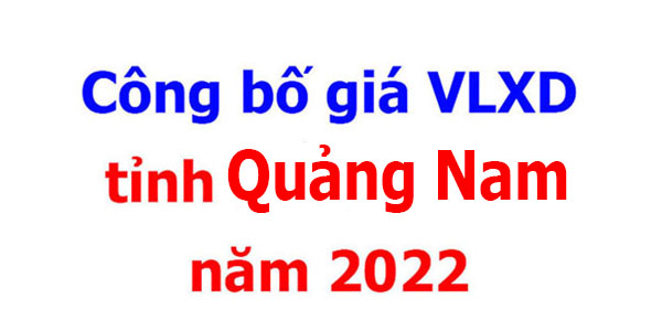 Công bố giá VLXD tỉnh Quảng Nam năm 2022