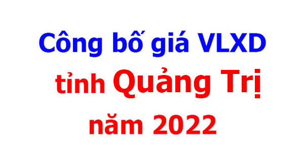 Công bố giá VLXD tỉnh Quảng Trị năm 2022