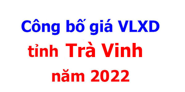 Công bố Giá VLXD tỉnh Trà Vinh năm 2022