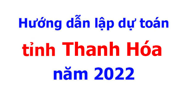Hướng dẫn lập dự toán tỉnh Thanh Hóa năm 2022