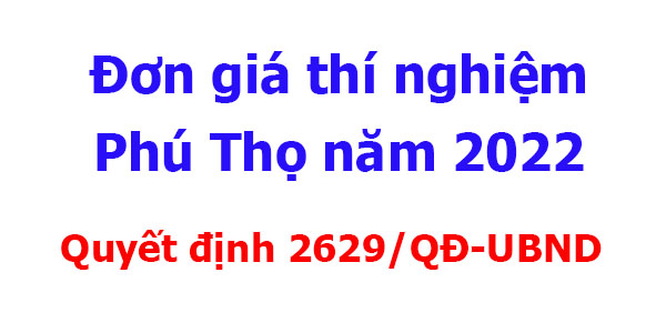 đơn giá thí nghiệm tỉnh phú thọ năm 2022 quyết định 2629/QĐ-UBND