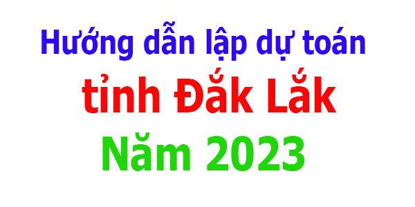 Hướng Dẫn Lập Dự Toán tỉnh Đắk Lắk năm 2023