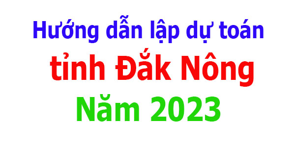 hướng dẫn lập dự toán tỉnh Đắk Nông năm 2023