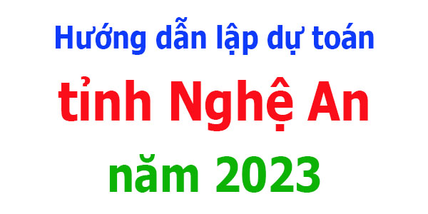 hướng dẫn lập dự toán tỉnh Nghệ An năm 2023