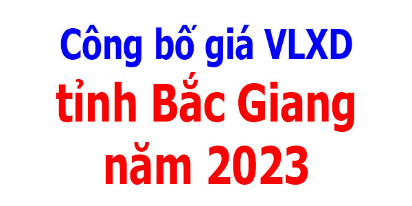 Công bố Giá VLXD tỉnh Bắc Giang năm 2023