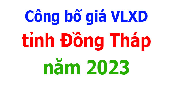 Công bố Giá Vật liệu xây dựng tỉnh Đồng Tháp năm 2023