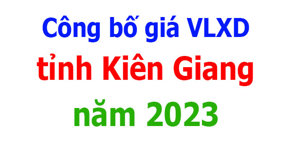 Công bố giá VLXD tỉnh Kiên Giang năm 2023