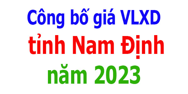 Công bố giá VLXD tỉnh Nam Định năm 2023
