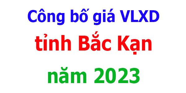 Công bố giá VLXD tỉnh Bắc Kạn năm 2023