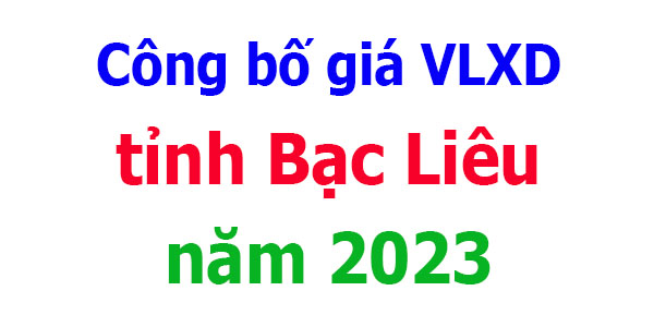 Công bố giá VLXD tỉnh Bạc Liêu năm 2023