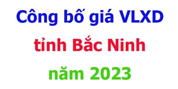 Công bố giá VLXD tỉnh Bắc Ninh năm 2023
