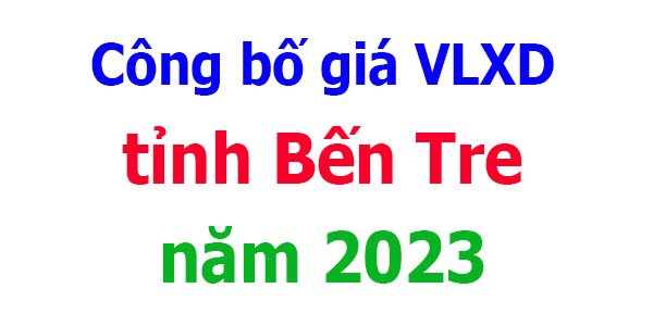 Công bố Giá VLXD tỉnh Bến Tre năm 2023