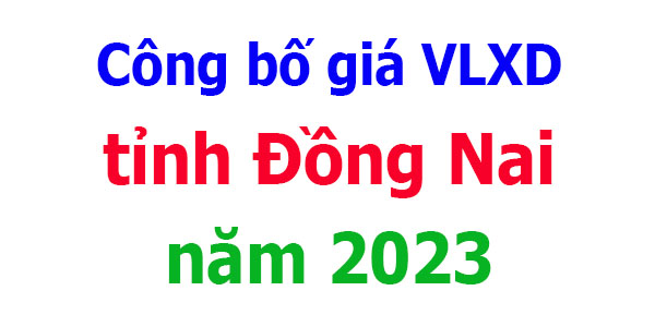 Công bố giá VLXD tỉnh Đồng Nai năm 2023