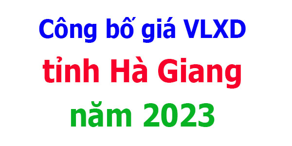 Công bố giá VLXD tỉnh Hà Giang năm 2023
