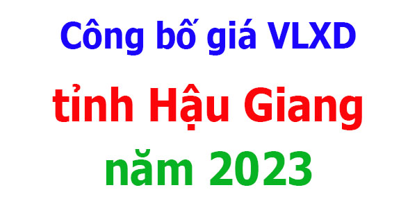 Công bố giá VLXD tỉnh Hậu Giang năm 2023