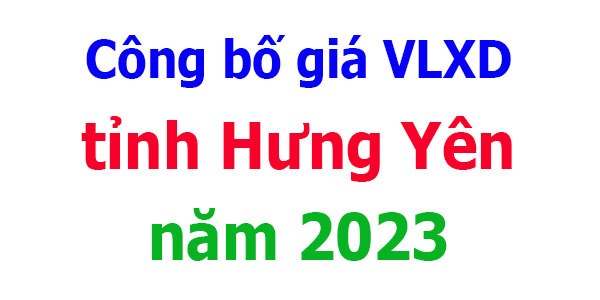 Công bố giá VLXD tỉnh Hưng Yên năm 2023