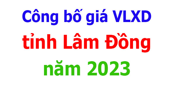 Công bố giá VLXD tỉnh Lâm Đồng năm 2023
