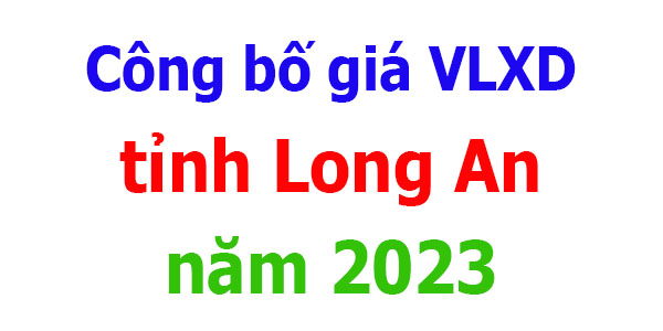 Công bố giá VLXD tỉnh Long An năm 2023