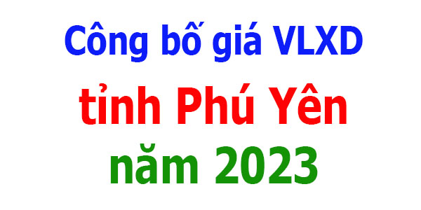 Công bố giá VLXD tỉnh Phú Yên năm 2023