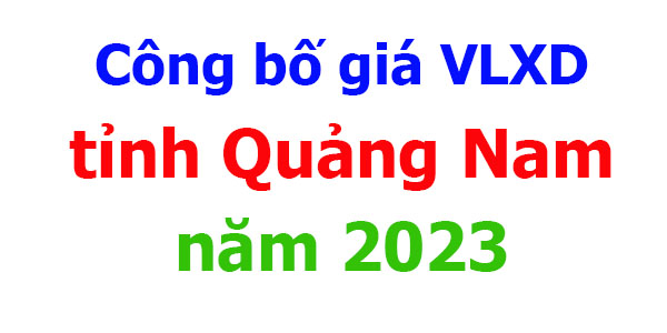Công bố giá VLXD tỉnh Quảng Nam năm 2023