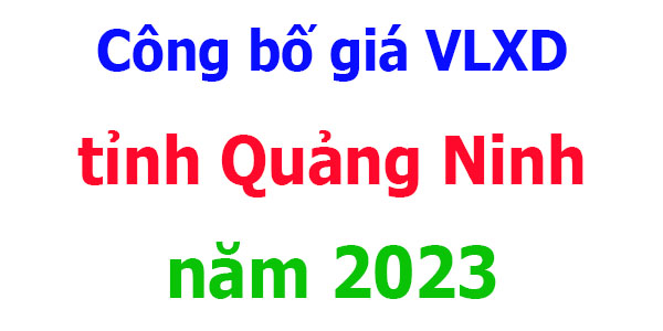 công bố giá vlxd tỉnh Quảng Ninh năm 2023