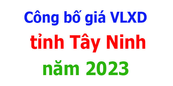 Công bố giá VLXD tỉnh Tây Ninh năm 2023